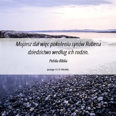Picture 06 - Jozuego 13:15 POLUBG - Mojżesz dał więc pokoleniu synów Rubena - Bible Verse Picture