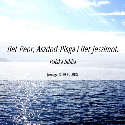 Picture 06 - Jozuego 13:20 POLUBG - Bet-Peor, Aszdod-Pisga i - Bible Verse Picture