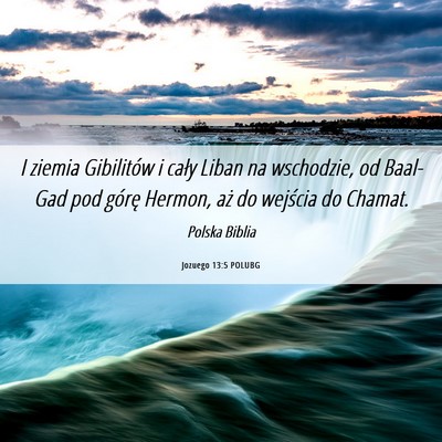 Picture 06 - Jozuego 13:5 POLUBG - I ziemia Gibilitów i cały Liban na wschodzie, - Bible Verse Picture