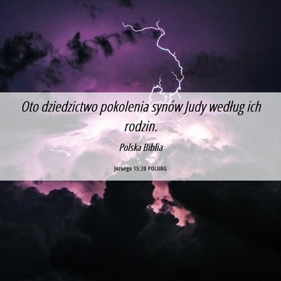 Picture 06 - Jozuego 15:20 POLUBG - Oto dziedzictwo pokolenia synów Judy według ich - Bible Verse Picture