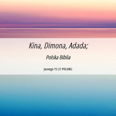 Picture 06 - Jozuego 15:22 POLUBG - Kina, Dimona, - Bible Verse Picture