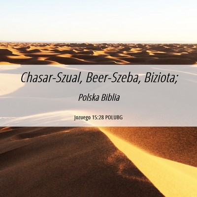 Picture 06 - Jozuego 15:28 POLUBG - Chasar-Szual, Beer-Szeba, - Bible Verse Picture