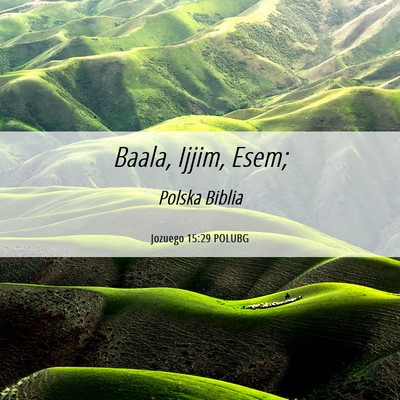 Picture 06 - Jozuego 15:29 POLUBG - Baala, Ijjim, - Bible Verse Picture