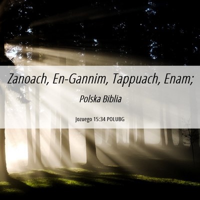 Picture 06 - Jozuego 15:34 POLUBG - Zanoach, En-Gannim, Tappuach, - Bible Verse Picture