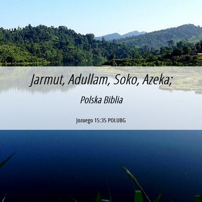 Picture 06 - Jozuego 15:35 POLUBG - Jarmut, Adullam, Soko, - Bible Verse Picture