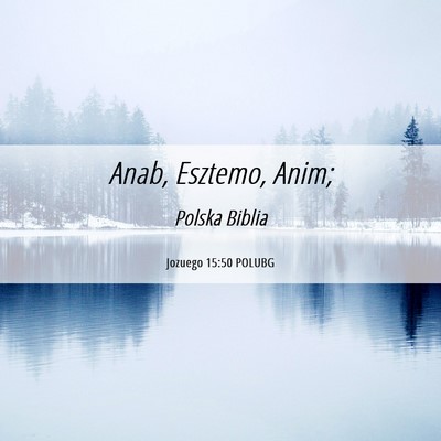Picture 06 - Jozuego 15:50 POLUBG - Anab, Esztemo, - Bible Verse Picture