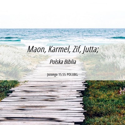 Picture 06 - Jozuego 15:55 POLUBG - Maon, Karmel, Zif, - Bible Verse Picture