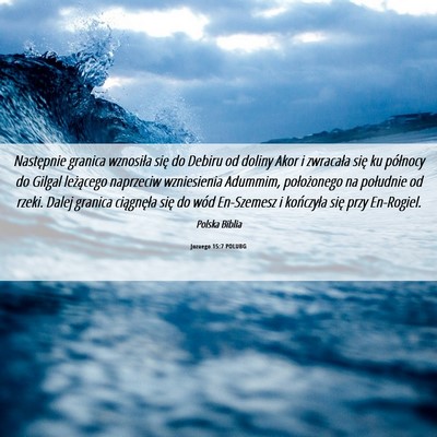 Picture 06 - Jozuego 15:7 POLUBG - Następnie granica wznosiła się do Debiru od - Bible Verse Picture