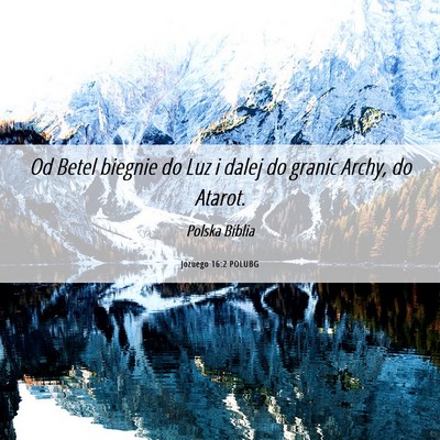 Picture 06 - Jozuego 16:2 POLUBG - Od Betel biegnie do Luz i dalej do granic Archy, - Bible Verse Picture