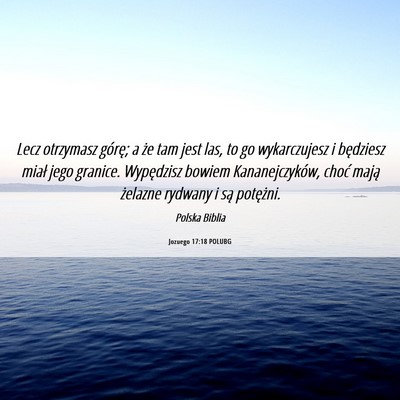 Picture 06 - Jozuego 17:18 POLUBG - Lecz otrzymasz górę; a że tam jest las, to go - Bible Verse Picture