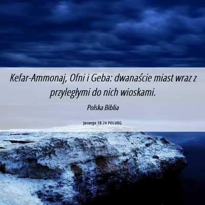 Picture 06 - Jozuego 18:24 POLUBG - Kefar-Ammonaj, Ofni i Geba: dwanaście miast wraz - Bible Verse Picture