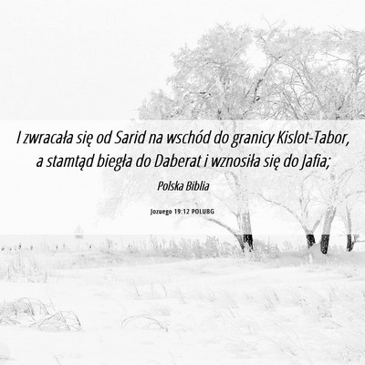Picture 06 - Jozuego 19:12 POLUBG - I zwracała się od Sarid na wschód do granicy - Bible Verse Picture