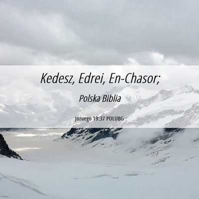 Picture 06 - Jozuego 19:37 POLUBG - Kedesz, Edrei, - Bible Verse Picture