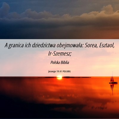 Picture 06 - Jozuego 19:41 POLUBG - A granica ich dziedzictwa obejmowała: Sorea, - Bible Verse Picture