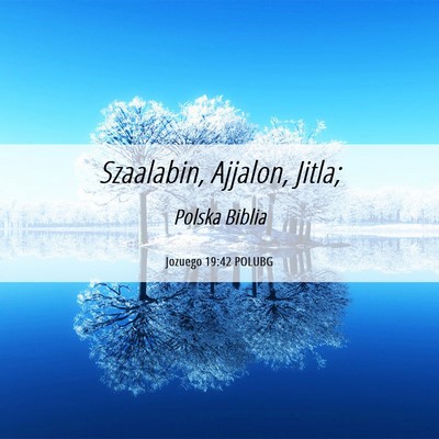 Picture 06 - Jozuego 19:42 POLUBG - Szaalabin, Ajjalon, - Bible Verse Picture