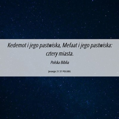 Picture 06 - Jozuego 21:37 POLUBG - Kedemot i jego pastwiska, Mefaat i jego - Bible Verse Picture