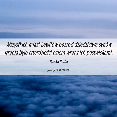 Picture 06 - Jozuego 21:41 POLUBG - Wszystkich miast Lewitów pośród dziedzictwa - Bible Verse Picture
