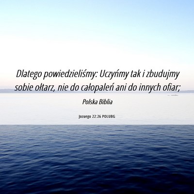 Picture 06 - Jozuego 22:26 POLUBG - Dlatego powiedzieliśmy: Uczyńmy tak i zbudujmy - Bible Verse Picture