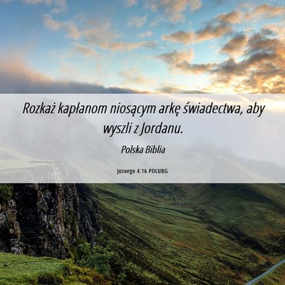 Picture 06 - Jozuego 4:16 POLUBG - Rozkaż kapłanom niosącym arkę świadectwa, - Bible Verse Picture