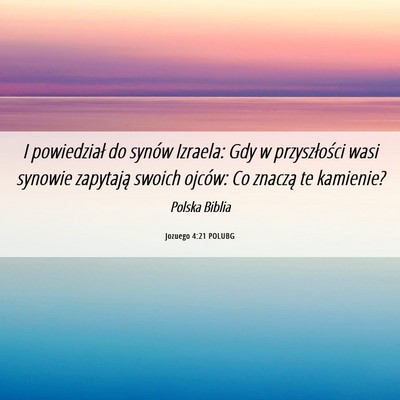 Picture 06 - Jozuego 4:21 POLUBG - I powiedział do synów Izraela: Gdy w - Bible Verse Picture