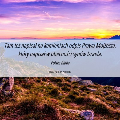 Picture 06 - Jozuego 8:32 POLUBG - Tam też napisał na kamieniach odpis Prawa - Bible Verse Picture