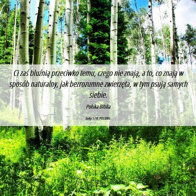 Picture 06 - Judy 1:10 POLUBG - Ci zaś bluźnią przeciwko temu, czego nie - Bible Verse Picture