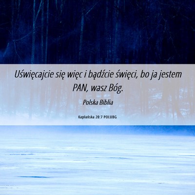 Picture 06 - Kapłańska 20:7 POLUBG - Uświęcajcie się więc i bądźcie święci, bo - Bible Verse Picture