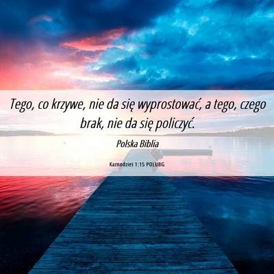 Picture 06 - Kaznodziei 1:15 POLUBG - Tego, co krzywe, nie da się wyprostować, a - Bible Verse Picture