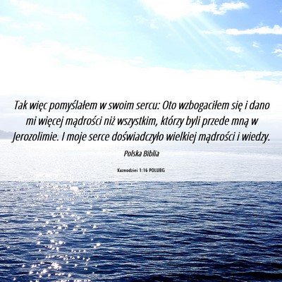 Picture 06 - Kaznodziei 1:16 POLUBG - Tak więc pomyślałem w swoim sercu: Oto - Bible Verse Picture