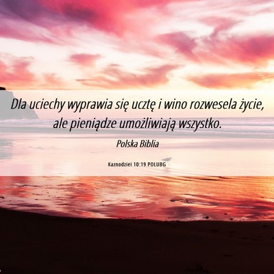 Picture 06 - Kaznodziei 10:19 POLUBG - Dla uciechy wyprawia się ucztę i wino rozwesela - Bible Verse Picture