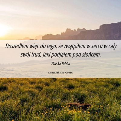 Picture 06 - Kaznodziei 2:20 POLUBG - Doszedłem więc do tego, że zwątpiłem w sercu - Bible Verse Picture