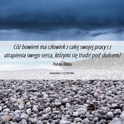 Picture 06 - Kaznodziei 2:22 POLUBG - Cóż bowiem ma człowiek z całej swojej pracy i - Bible Verse Picture