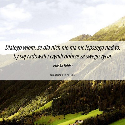 Picture 06 - Kaznodziei 3:12 POLUBG - Dlatego wiem, że dla nich nie ma nic lepszego - Bible Verse Picture