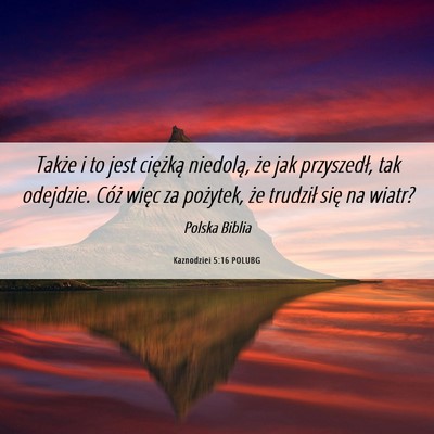 Picture 06 - Kaznodziei 5:16 POLUBG - Także i to jest ciężką niedolą, że jak - Bible Verse Picture
