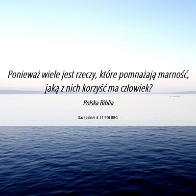 Picture 06 - Kaznodziei 6:11 POLUBG - Ponieważ wiele jest rzeczy, które pomnażają - Bible Verse Picture
