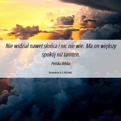 Picture 06 - Kaznodziei 6:5 POLUBG - Nie widział nawet słońca i nic nie wie. Ma on - Bible Verse Picture