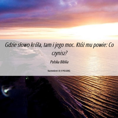 Picture 06 - Kaznodziei 8:4 POLUBG - Gdzie słowo króla, tam i jego moc. Któż mu - Bible Verse Picture