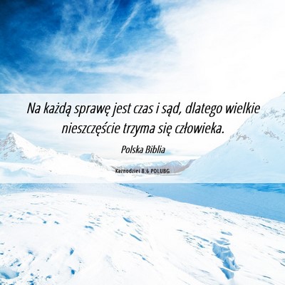 Picture 06 - Kaznodziei 8:6 POLUBG - Na każdą sprawę jest czas i sąd, dlatego - Bible Verse Picture