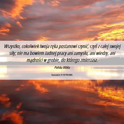 Picture 06 - Kaznodziei 9:10 POLUBG - Wszystko, cokolwiek twoja ręka postanowi - Bible Verse Picture