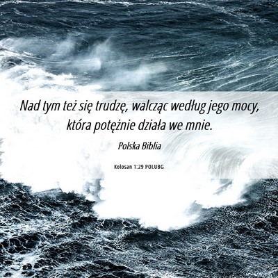 Picture 06 - Kolosan 1:29 POLUBG - Nad tym też się trudzę, walcząc według jego - Bible Verse Picture