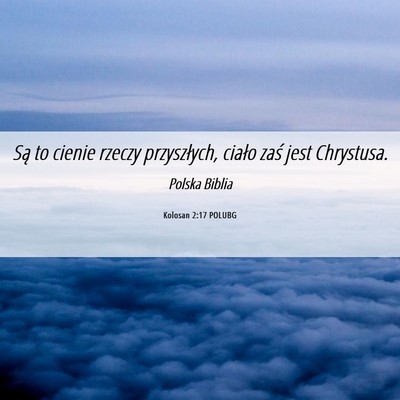 Picture 06 - Kolosan 2:17 POLUBG - Są to cienie rzeczy przyszłych, ciało zaś - Bible Verse Picture