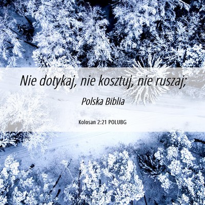 Picture 06 - Kolosan 2:21 POLUBG - Nie dotykaj, nie kosztuj, nie - Bible Verse Picture