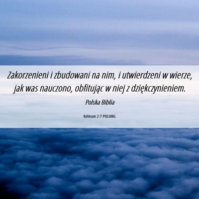 Picture 06 - Kolosan 2:7 POLUBG - Zakorzenieni i zbudowani na nim, i utwierdzeni w - Bible Verse Picture