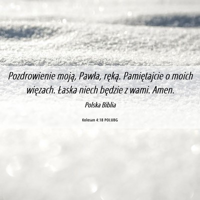 Picture 06 - Kolosan 4:18 POLUBG - Pozdrowienie moją, Pawła, ręką. Pamiętajcie - Bible Verse Picture