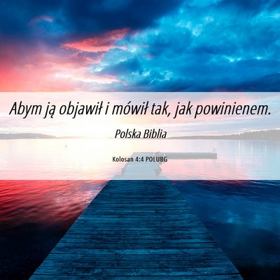 Picture 06 - Kolosan 4:4 POLUBG - Abym ją objawił i mówił tak, jak - Bible Verse Picture