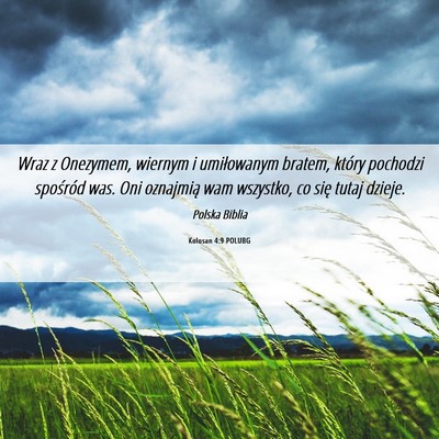 Picture 06 - Kolosan 4:9 POLUBG - Wraz z Onezymem, wiernym i umiłowanym bratem, - Bible Verse Picture