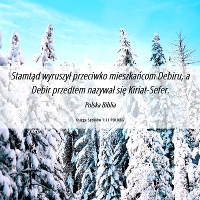 Picture 06 - Księga Sędziów 1:11 POLUBG - Stamtąd wyruszył przeciwko mieszkańcom Debiru, - Bible Verse Picture