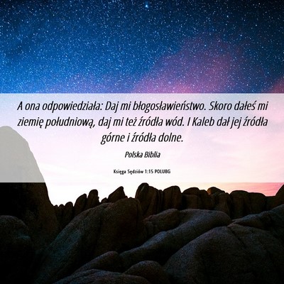 Picture 06 - Księga Sędziów 1:15 POLUBG - A ona odpowiedziała: Daj mi błogosławieństwo. - Bible Verse Picture