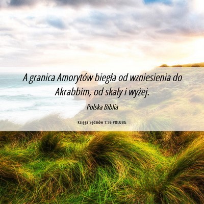 Picture 06 - Księga Sędziów 1:36 POLUBG - A granica Amorytów biegła od wzniesienia do - Bible Verse Picture