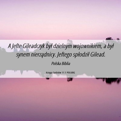 Picture 06 - Księga Sędziów 11:1 POLUBG - A Jefte Gileadczyk był dzielnym wojownikiem, a - Bible Verse Picture